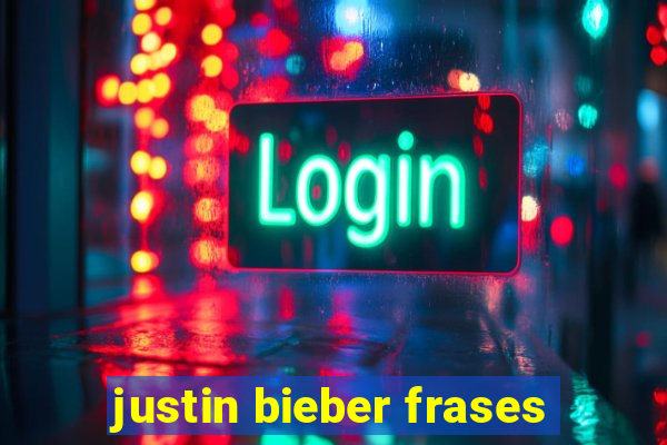 justin bieber frases